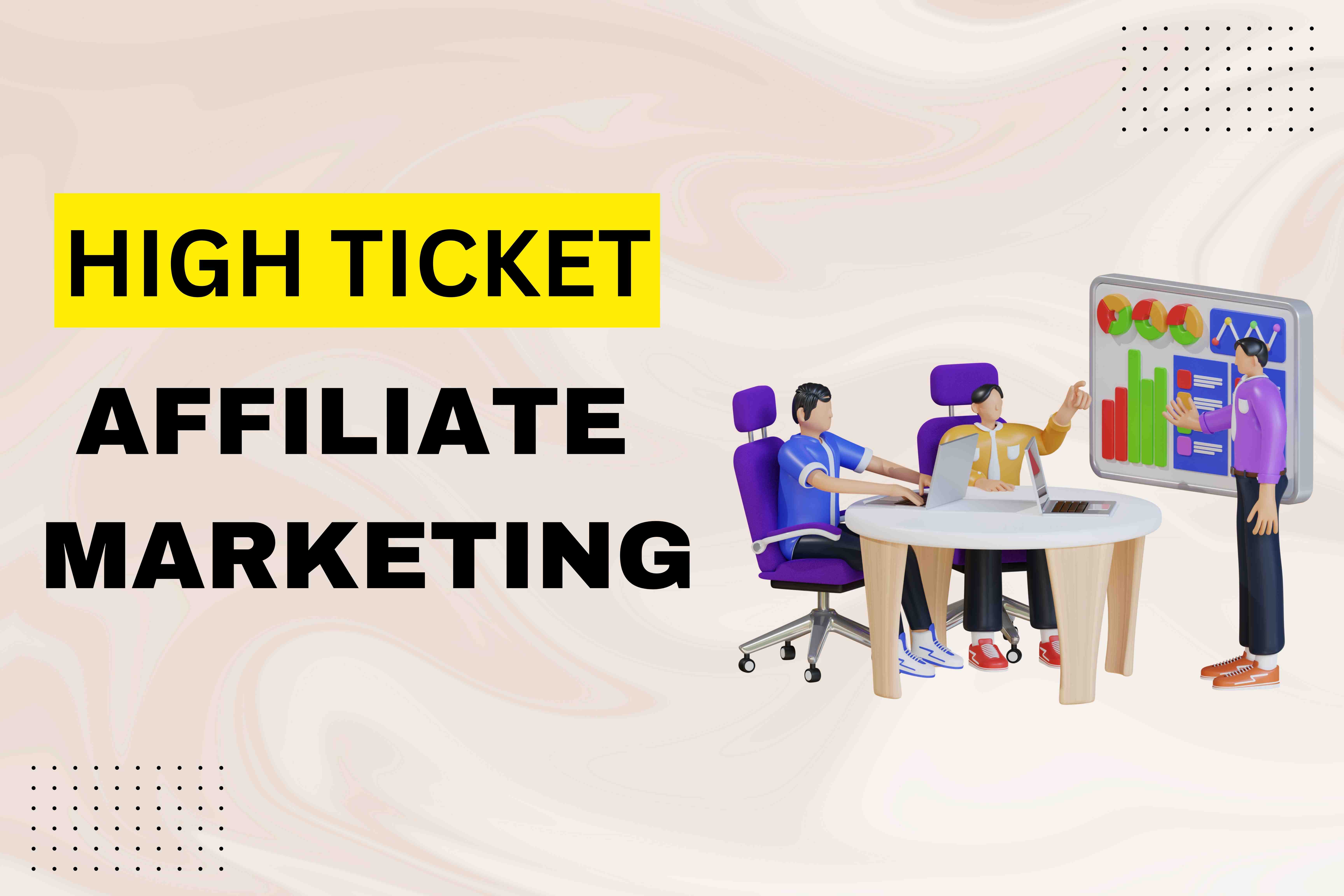 What is High Ticket Affiliate Marketing ?