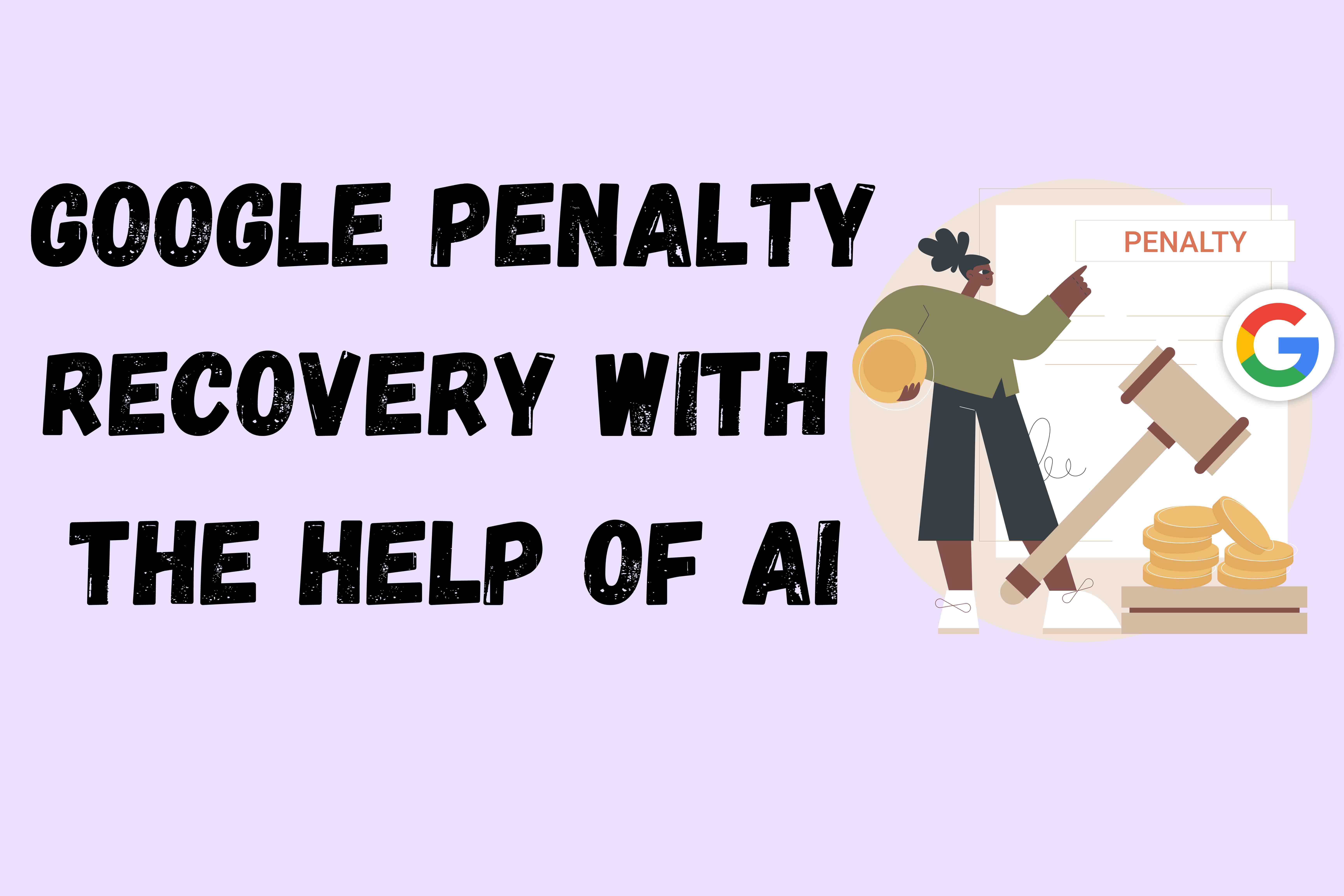 GOOGLE PENALTY RECOVERY USING AI