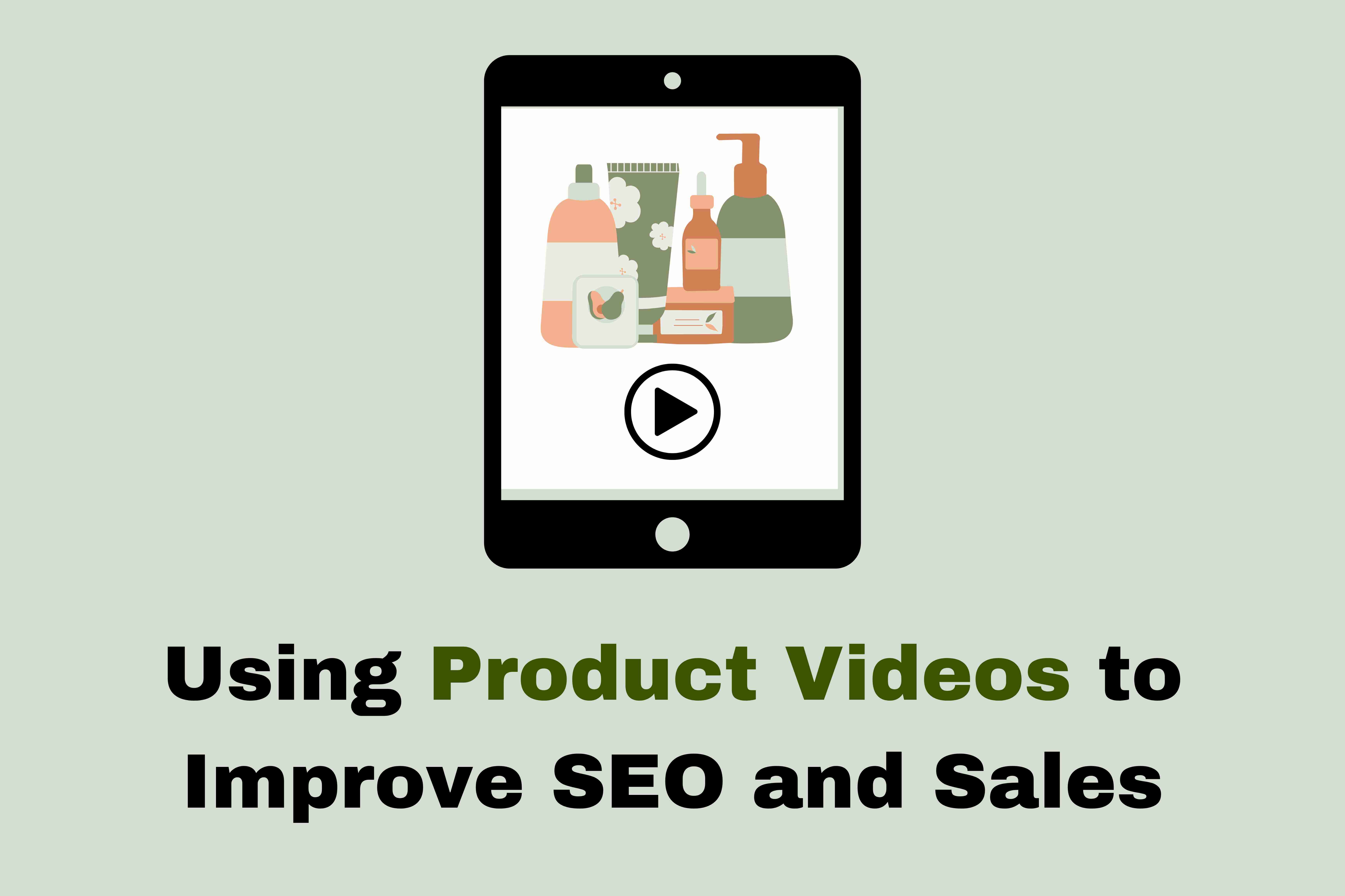 Using Product Videos to Improve SEO and Sales