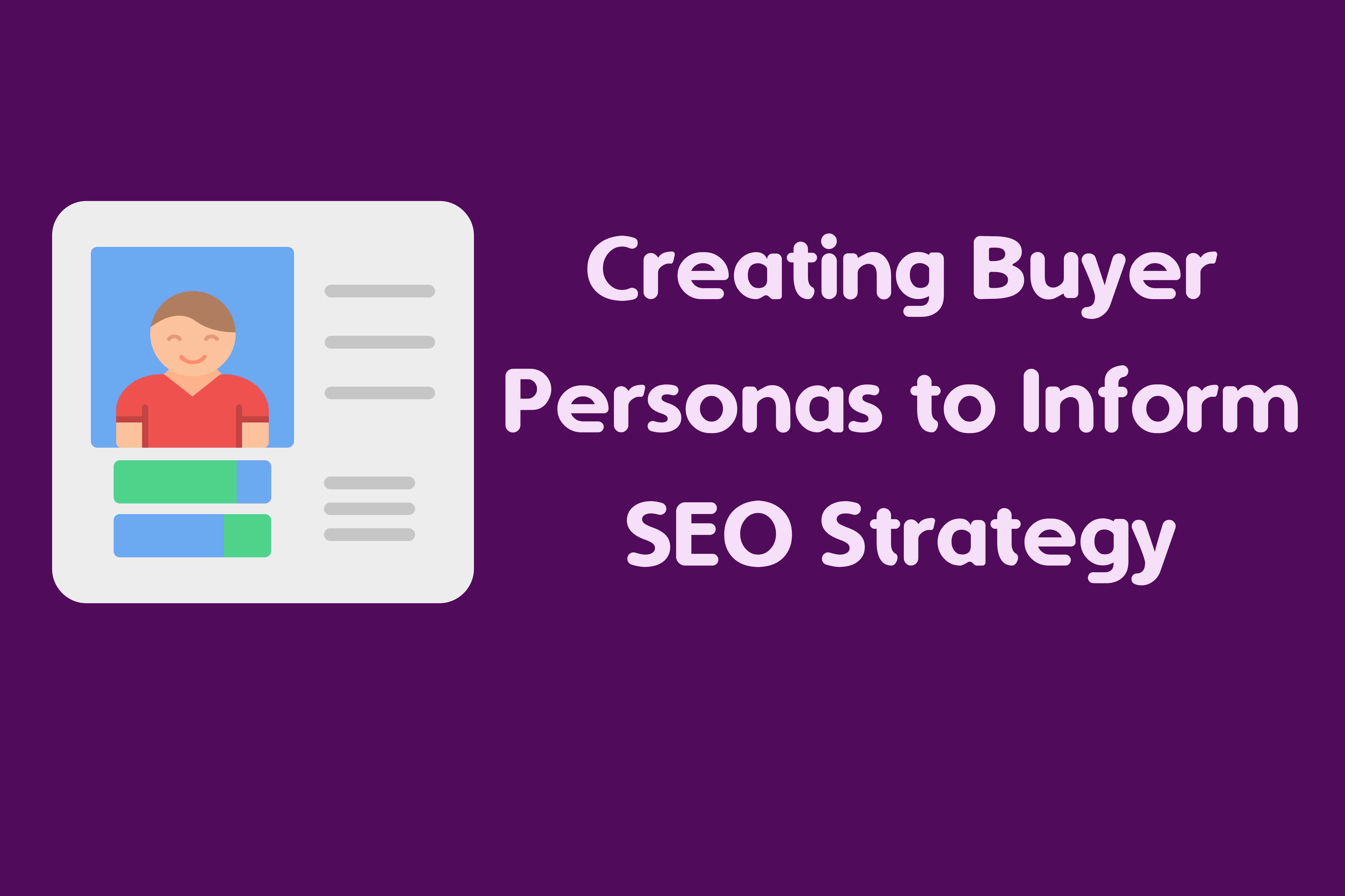 Creating Buyer Personas to Inform SEO Strategy