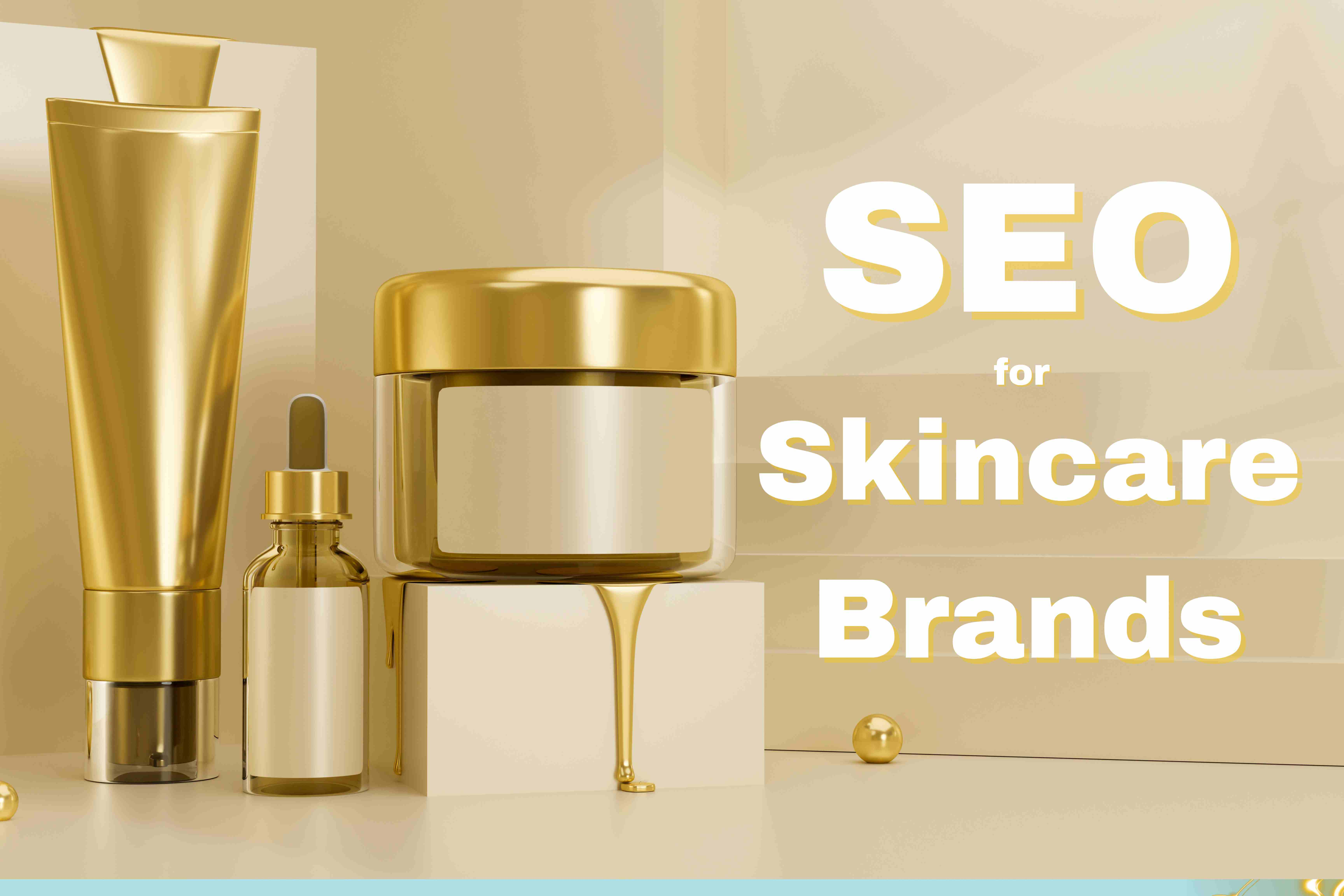 SEO for Skincare Brands: Building Brand Awareness and Sales